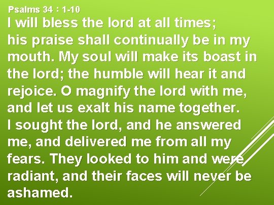 Psalms 34： 1 -10 I will bless the lord at all times; his praise