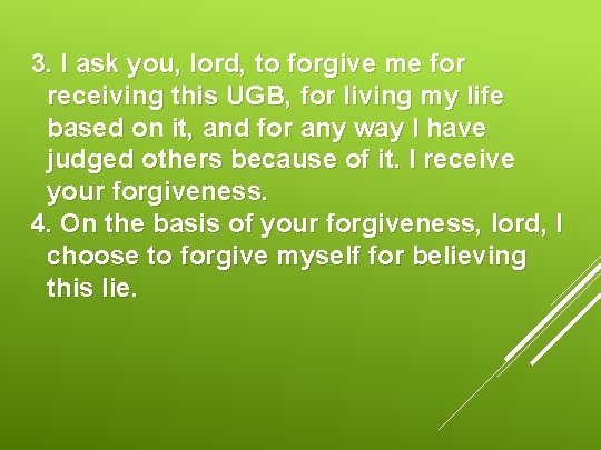 3. I ask you, lord, to forgive me for receiving this UGB, for living