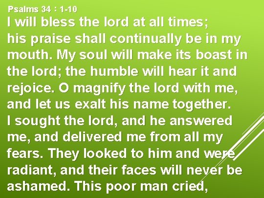 Psalms 34： 1 -10 I will bless the lord at all times; his praise