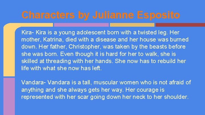 Characters by Julianne Esposito Kira- Kira is a young adolescent born with a twisted