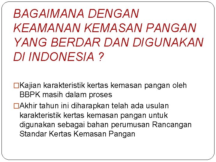 BAGAIMANA DENGAN KEAMANAN KEMASAN PANGAN YANG BERDAR DAN DIGUNAKAN DI INDONESIA ? �Kajian karakteristik