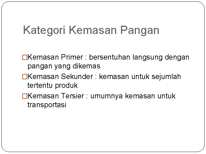 Kategori Kemasan Pangan �Kemasan Primer : bersentuhan langsung dengan pangan yang dikemas �Kemasan Sekunder