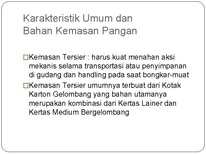 Karakteristik Umum dan Bahan Kemasan Pangan �Kemasan Tersier : harus kuat menahan aksi mekanis