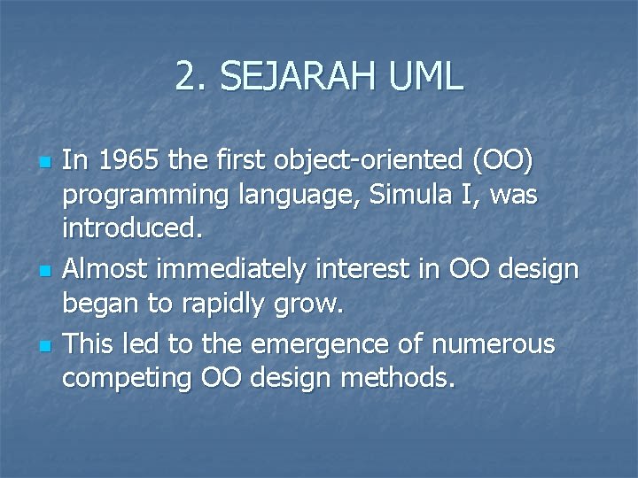 2. SEJARAH UML n n n In 1965 the first object-oriented (OO) programming language,