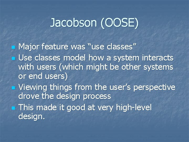 Jacobson (OOSE) n n Major feature was “use classes” Use classes model how a