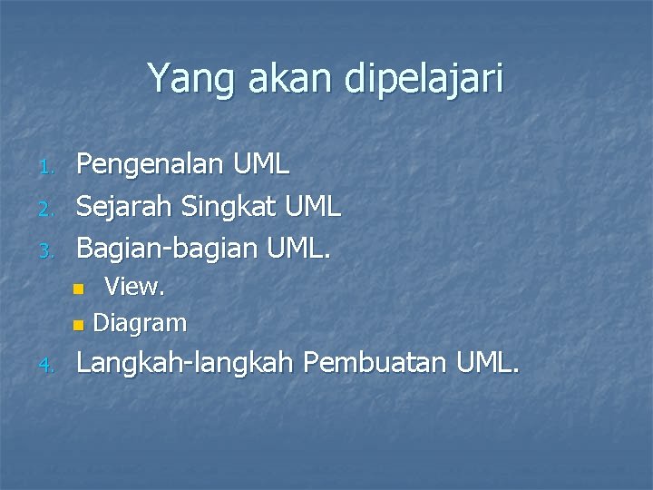 Yang akan dipelajari 1. 2. 3. Pengenalan UML Sejarah Singkat UML Bagian-bagian UML. View.