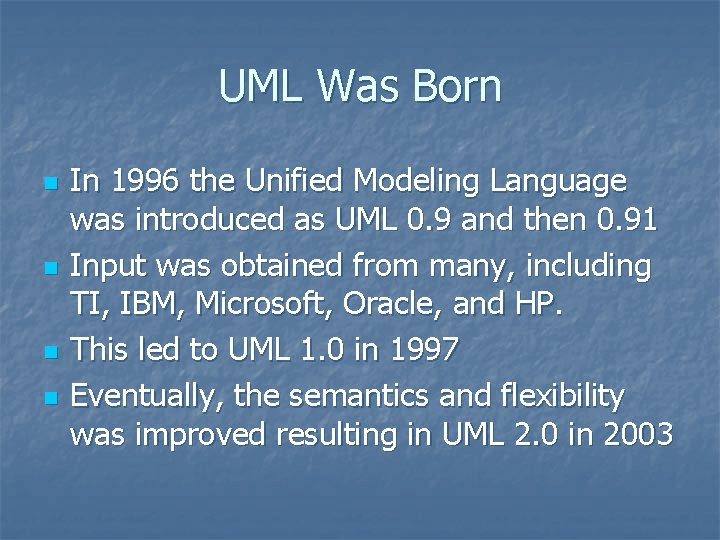 UML Was Born n n In 1996 the Unified Modeling Language was introduced as