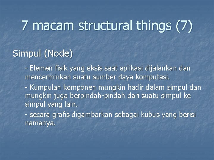 7 macam structural things (7) Simpul (Node) - Elemen fisik yang eksis saat aplikasi