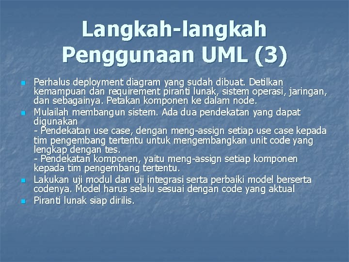 Langkah-langkah Penggunaan UML (3) n n Perhalus deployment diagram yang sudah dibuat. Detilkan kemampuan