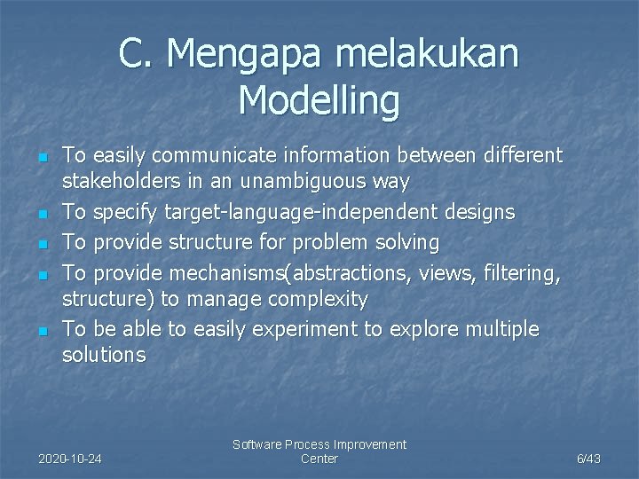 C. Mengapa melakukan Modelling n n n To easily communicate information between different stakeholders