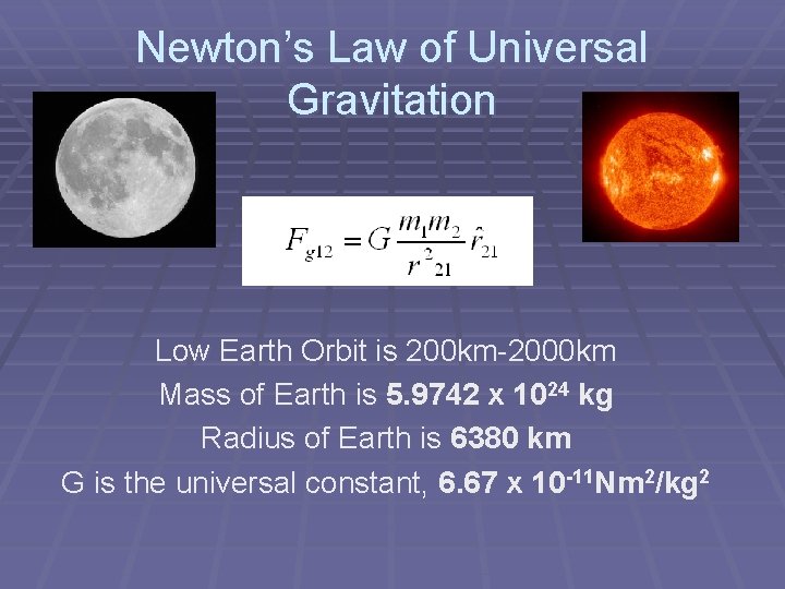 Newton’s Law of Universal Gravitation Low Earth Orbit is 200 km-2000 km Mass of