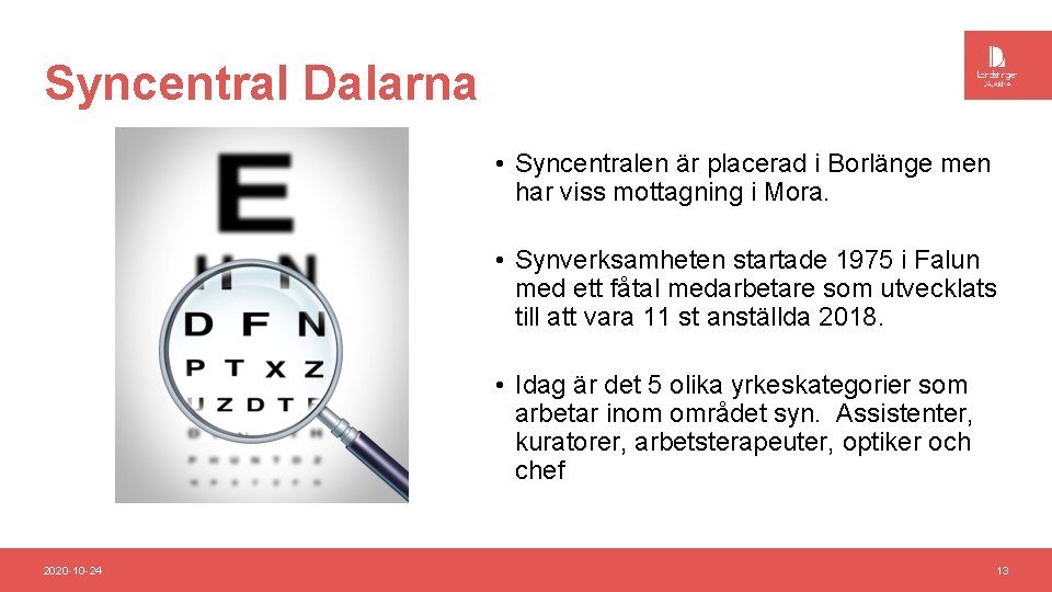 Syncentral Dalarna • Syncentralen är placerad i Borlänge men har viss mottagning i Mora.