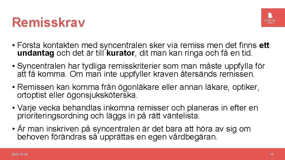 Remisskrav • Första kontakten med syncentralen sker via remiss men det finns ett undantag