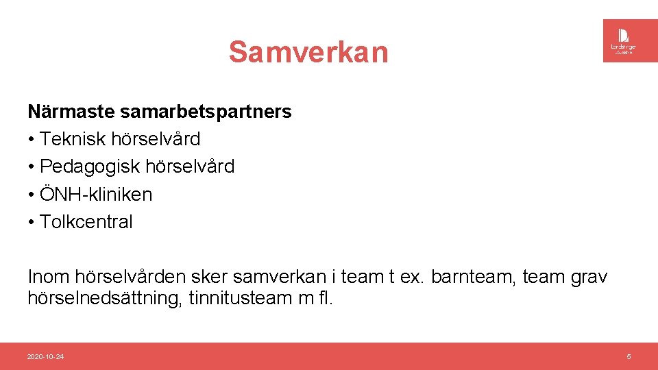 Samverkan Närmaste samarbetspartners • Teknisk hörselvård • Pedagogisk hörselvård • ÖNH-kliniken • Tolkcentral Inom