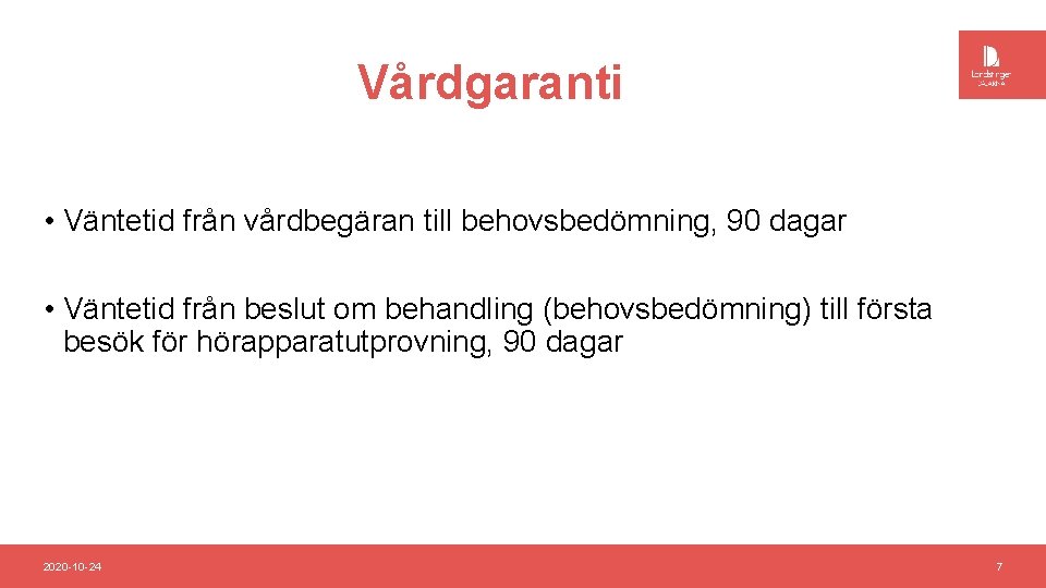 Vårdgaranti • Väntetid från vårdbegäran till behovsbedömning, 90 dagar • Väntetid från beslut om