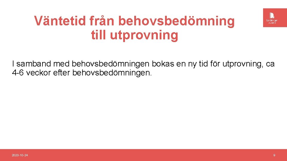 Väntetid från behovsbedömning till utprovning I samband med behovsbedömningen bokas en ny tid för