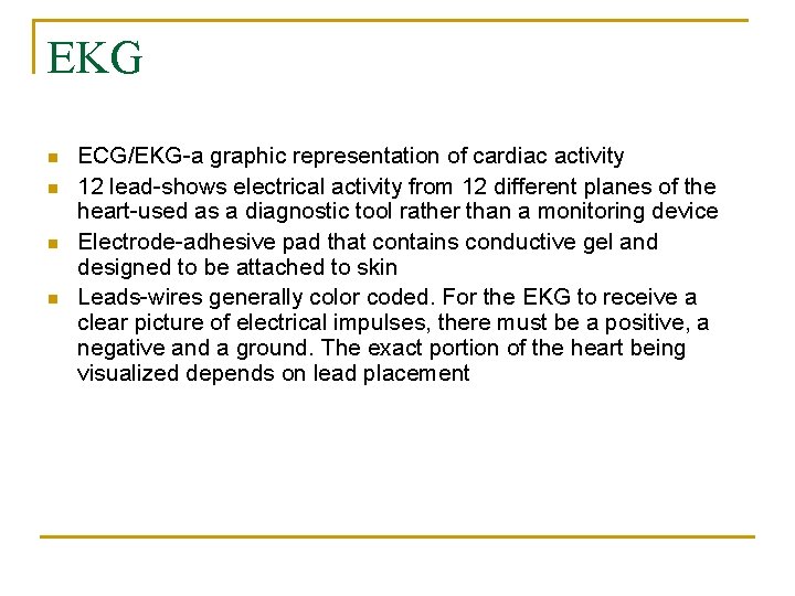 EKG n n ECG/EKG-a graphic representation of cardiac activity 12 lead-shows electrical activity from