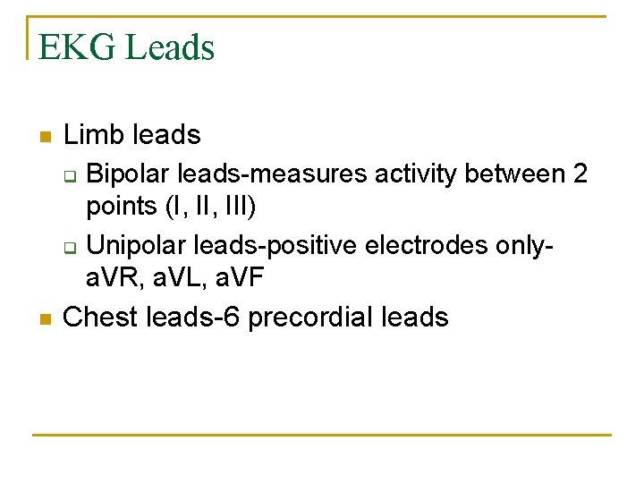 EKG Leads n Limb leads q q n Bipolar leads-measures activity between 2 points