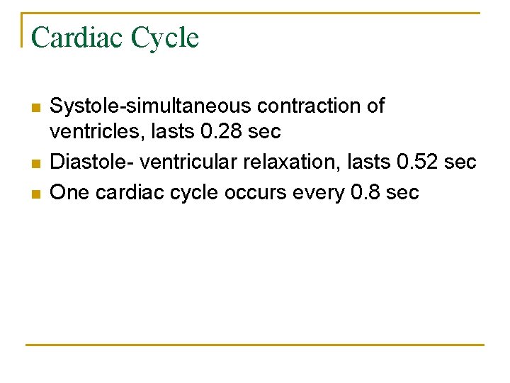 Cardiac Cycle n n n Systole-simultaneous contraction of ventricles, lasts 0. 28 sec Diastole-