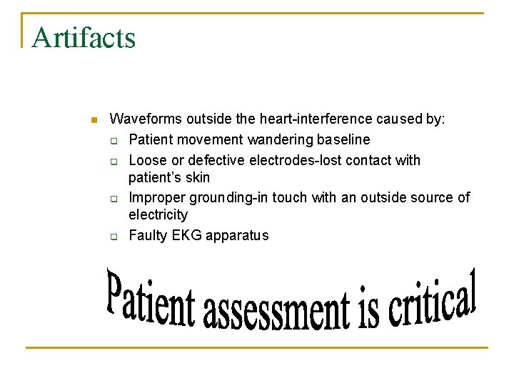 Artifacts n Waveforms outside the heart-interference caused by: q Patient movement wandering baseline q