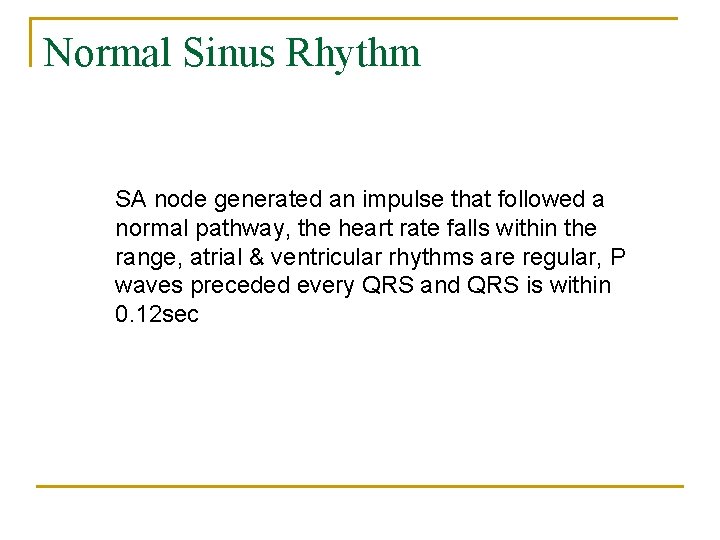 Normal Sinus Rhythm SA node generated an impulse that followed a normal pathway, the