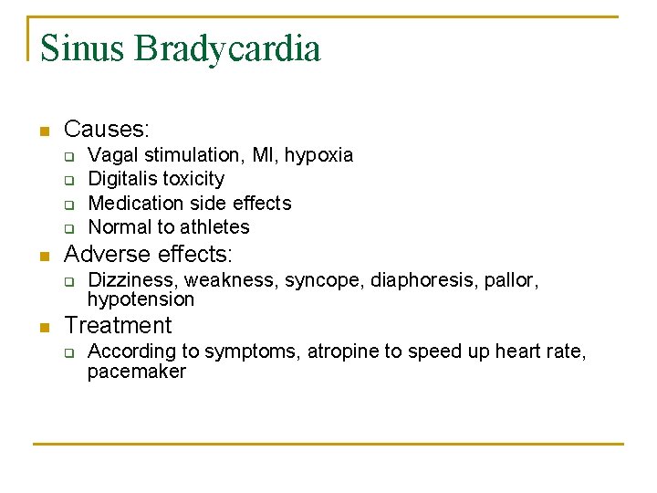Sinus Bradycardia n Causes: q q n Adverse effects: q n Vagal stimulation, MI,