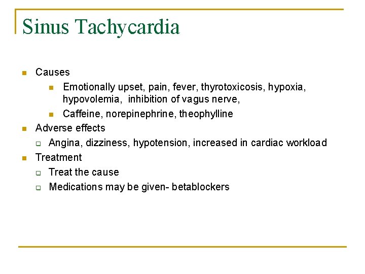 Sinus Tachycardia n n n Causes n Emotionally upset, pain, fever, thyrotoxicosis, hypoxia, hypovolemia,
