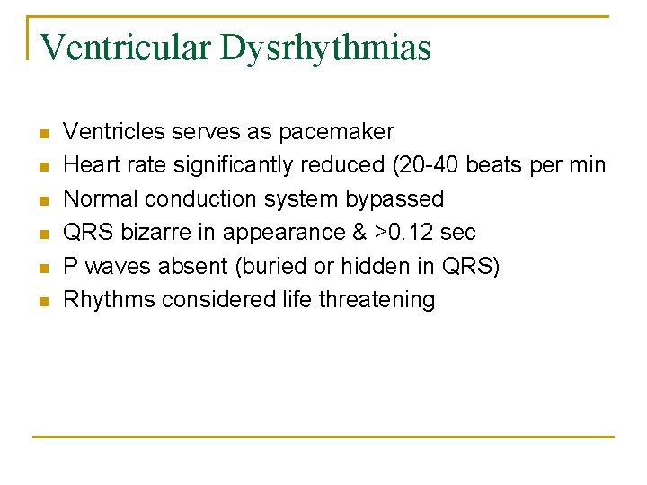 Ventricular Dysrhythmias n n n Ventricles serves as pacemaker Heart rate significantly reduced (20