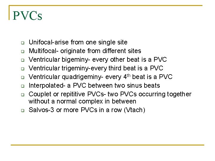 PVCs q q q q Unifocal-arise from one single site Multifocal- originate from different