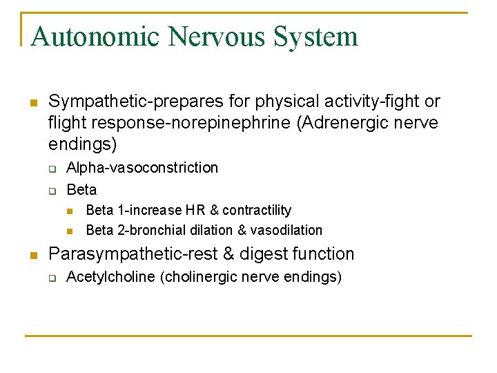 Autonomic Nervous System n Sympathetic-prepares for physical activity-fight or flight response-norepinephrine (Adrenergic nerve endings)