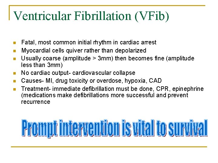 Ventricular Fibrillation (VFib) n n n Fatal, most common initial rhythm in cardiac arrest