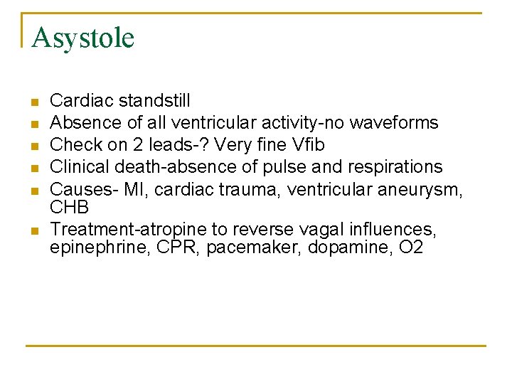 Asystole n n n Cardiac standstill Absence of all ventricular activity-no waveforms Check on