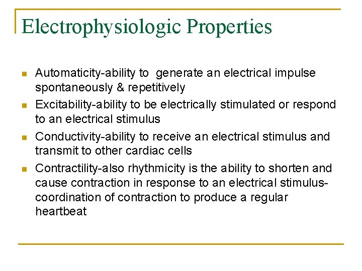 Electrophysiologic Properties n n Automaticity-ability to generate an electrical impulse spontaneously & repetitively Excitability-ability