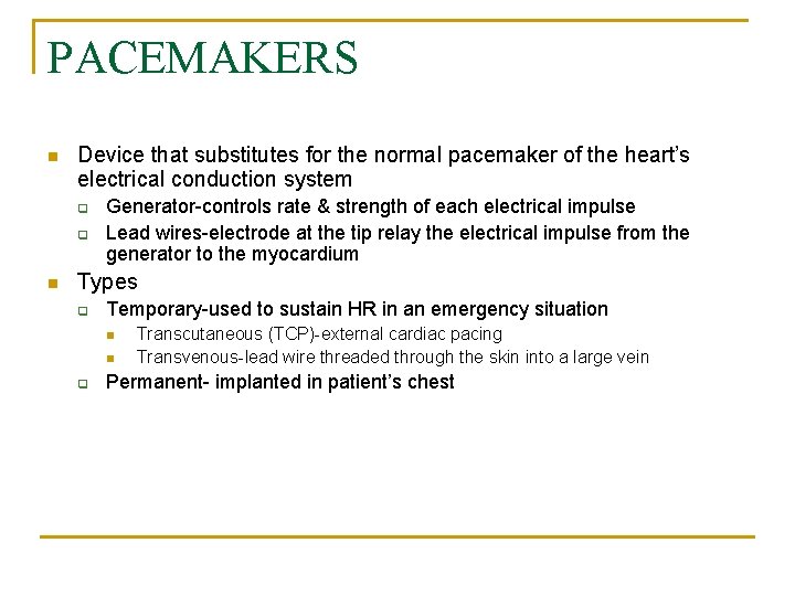 PACEMAKERS n Device that substitutes for the normal pacemaker of the heart’s electrical conduction