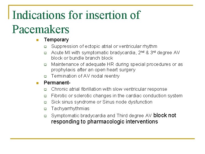 Indications for insertion of Pacemakers n Temporary q q n Suppression of ectopic atrial