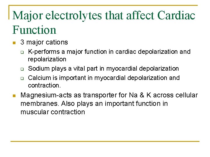 Major electrolytes that affect Cardiac Function n 3 major cations q q q n