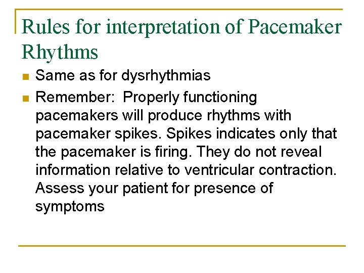 Rules for interpretation of Pacemaker Rhythms n n Same as for dysrhythmias Remember: Properly