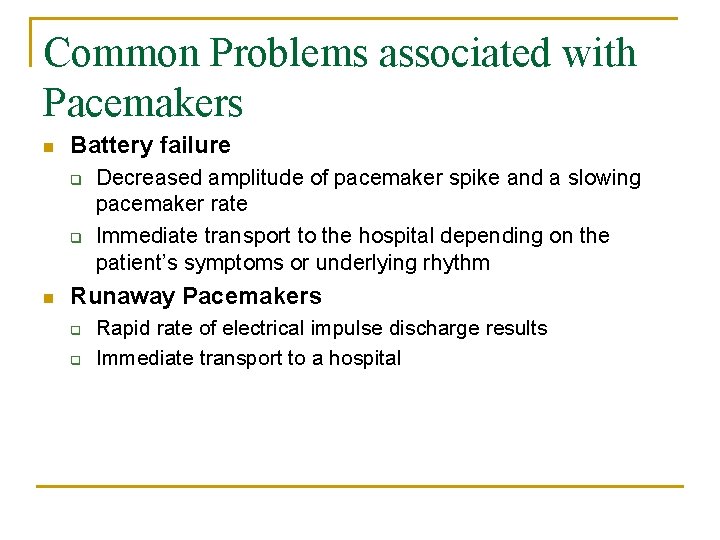 Common Problems associated with Pacemakers n Battery failure q q n Decreased amplitude of