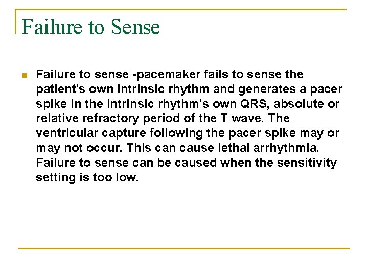 Failure to Sense n Failure to sense -pacemaker fails to sense the patient's own