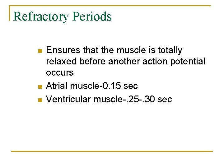 Refractory Periods n n n Ensures that the muscle is totally relaxed before another