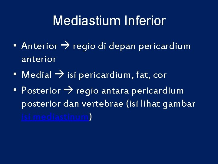 Mediastium Inferior • Anterior regio di depan pericardium anterior • Medial isi pericardium, fat,