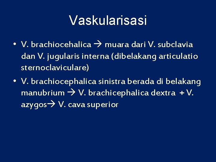 Vaskularisasi • V. brachiocehalica muara dari V. subclavia dan V. jugularis interna (dibelakang articulatio