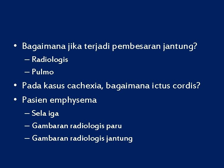  • Bagaimana jika terjadi pembesaran jantung? – Radiologis – Pulmo • Pada kasus