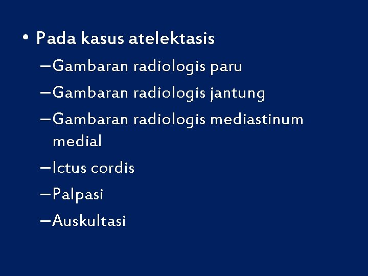  • Pada kasus atelektasis – Gambaran radiologis paru – Gambaran radiologis jantung –