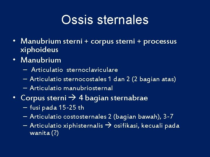 Ossis sternales • Manubrium sterni + corpus sterni + processus xiphoideus • Manubrium –