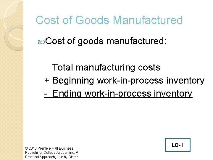 Cost of Goods Manufactured Cost of goods manufactured: Total manufacturing costs + Beginning work-in-process
