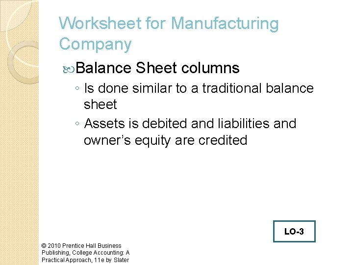 Worksheet for Manufacturing Company Balance Sheet columns ◦ Is done similar to a traditional
