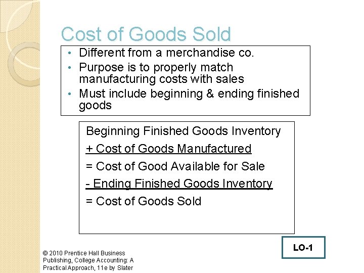 Cost of Goods Sold Different from a merchandise co. Purpose is to properly match