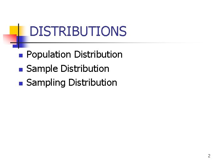DISTRIBUTIONS n n n Population Distribution Sample Distribution Sampling Distribution 2 