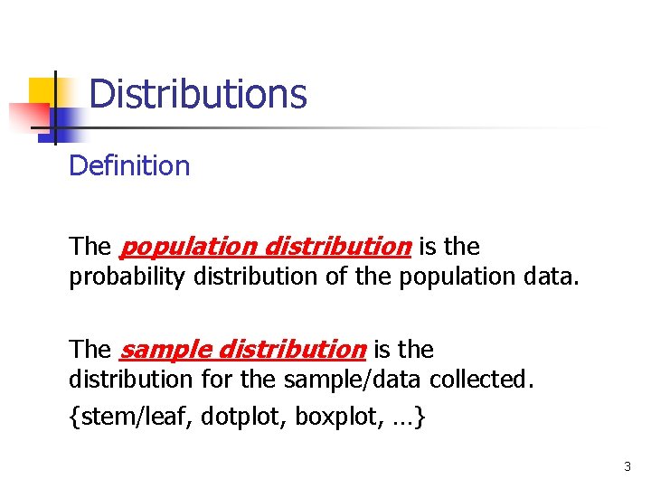 Distributions Definition The population distribution is the probability distribution of the population data. The